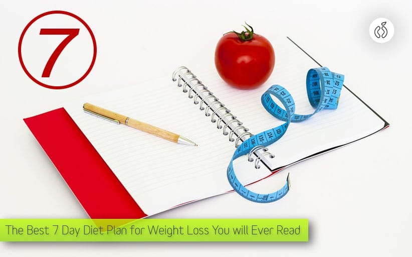 The Best 7 Day Diet Plan for Weight Loss You will Ever Read