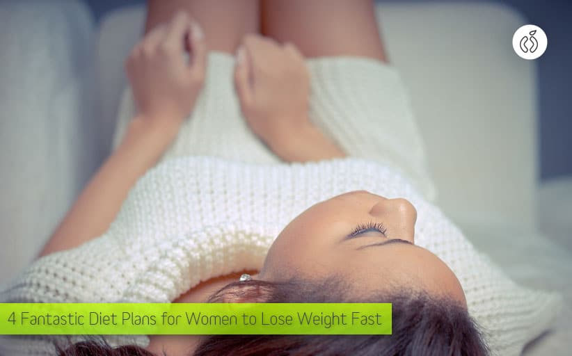4 Fantastic Diet Plans for Women to Lose Weight Fast